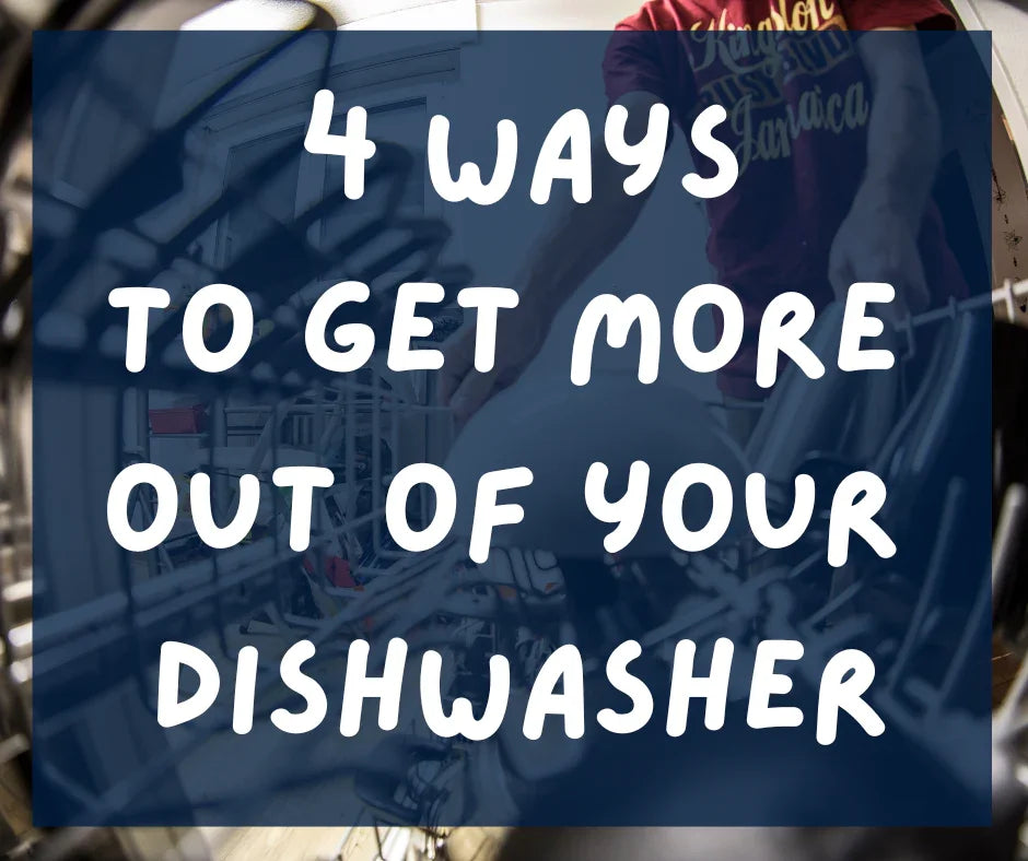 4 ways to get more out of your Dishwasher