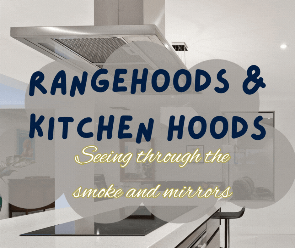 Rangehoods and kitchen hoods – seeing through the smoke and mirrors