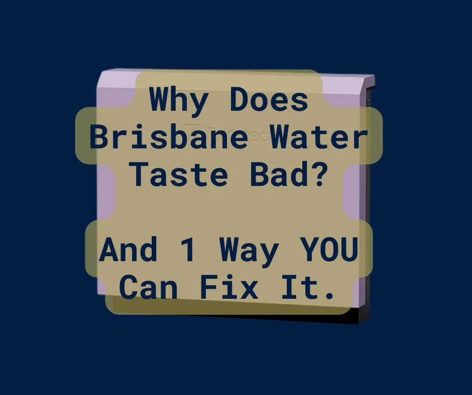Why Does Brisbane Water Taste Bad? And 1 Way YOU Can Fix It.