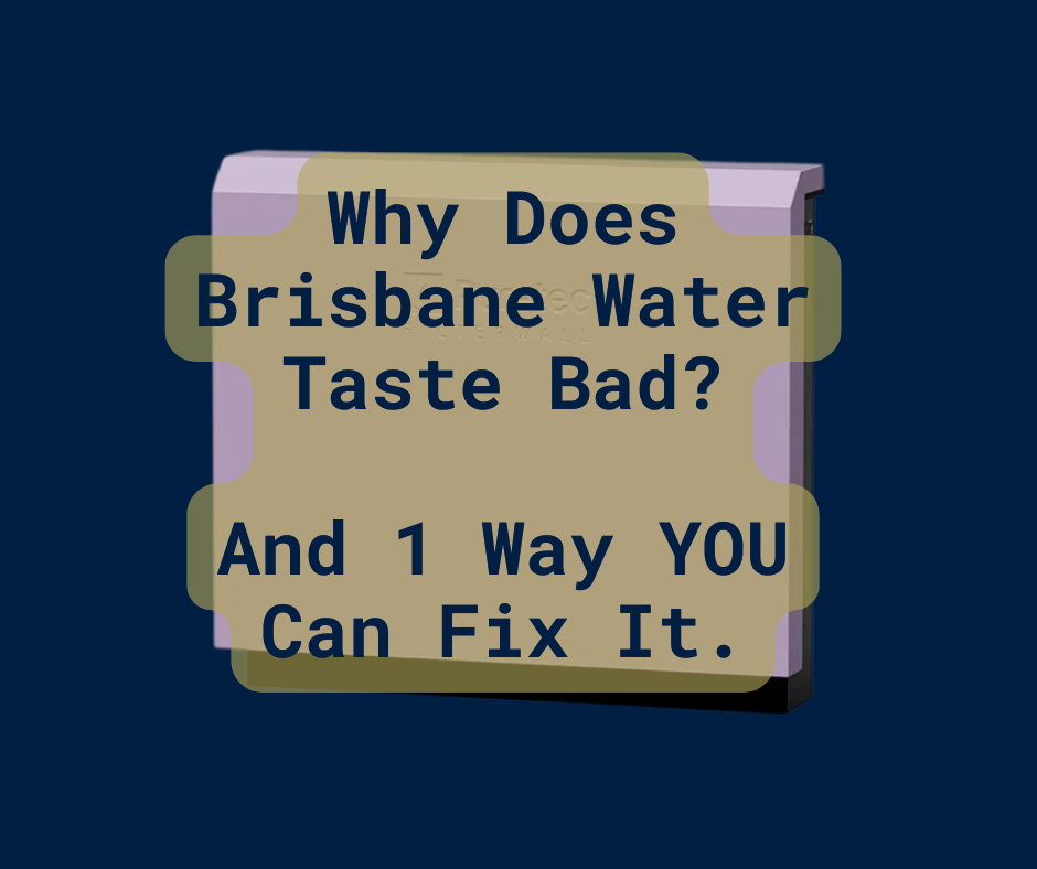Why Does Brisbane Water Taste Bad? And 1 Way YOU Can Fix It.