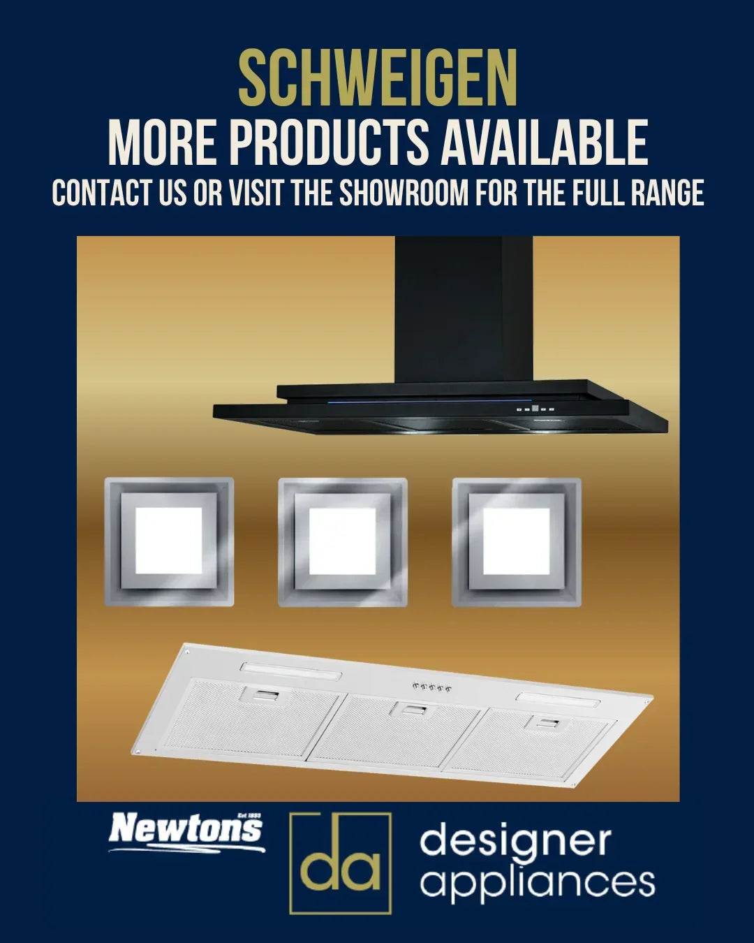 A range of Schweigen rangehoods with text stating Newtons Designer Appliances has access to models not displayed on our website.